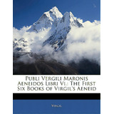 Publi Vergili Maronis Aeneidos Libri Vi.: The First Six Books Of Virgil's Aeneid, De Virgil. Editorial Nabu Pr, Tapa Blanda En Inglés