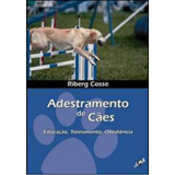 Adestramento De Cães: Educação, Treinamento, Obediência, De Cosse, Riberg. Editora Gaia Editora, Capa Mole, Edição 1ª Edição - 2008 Em Português