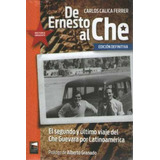 De Ernesto Al Che - El Segundo Y Ultimo Viaje Del Che Guevar