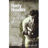 Como Hacer Bien El Mal - Harry  Houdini