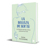 Libro La Belleza De Ser Tú [ Olga Alejandre ] Original