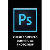 Libro: Curso Completo Dominio De Photoshop (spanish Edition)