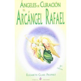 Ngeles De Curación Arcángel Rafael, De Elizabeth Prophet. Editorial Porcia Ediciones (g), Tapa Blanda En Español