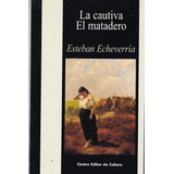 La Cautiva / El Matadero - Echeverria, De Echeverria, Esteban. Editorial Centro Editor De Cultura, Tapa Blanda En Español