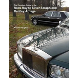 The Complete Guide To The Rolls-royce Silver Seraph And B...