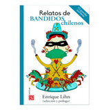 Relatos De Bandidos Chilenos. Antologia, De Lihn, Enrique. Editorial Fondo De Cultura Económica, Tapa Blanda En Español