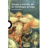 Dioses Y Héroes De La Mitología Griega, De Ana María Shua. Editorial Santillana, Tapa Blanda, Edición 2 A. Edición 2021 En Español, 2018