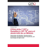 Libro: Fpga Artix-7 35t Y Raspberry 3pi B Para El Desarrol