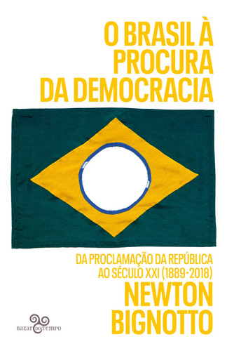 O Brasil À Procura Da Democracia - Da Proclamação Da Repú...