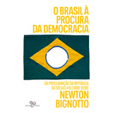 O Brasil À Procura Da Democracia - Da Proclamação Da Repú...