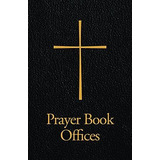 Prayer Book Offices (libro En Inglés)