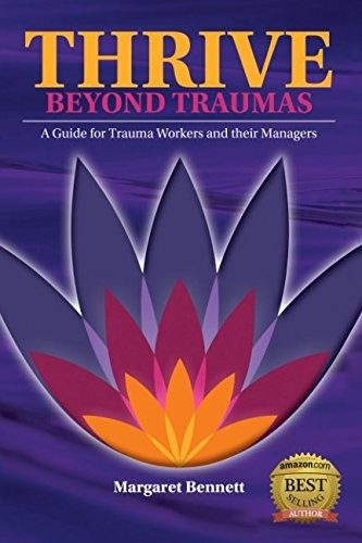 Thrive Beyond Trauma A Guide For Trauma Workers And Their Ma