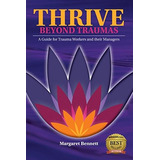 Thrive Beyond Trauma A Guide For Trauma Workers And Their Ma