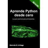 Libro: Aprende Python Desde Cero: La Guía Esencial Para