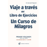 Viaje A Través Del Libro De Ejercicios De Un Curso De Milagr