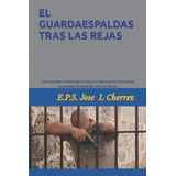 Libro: El Guardaespaldas Tras Rejas: Un Crimen Que No Co