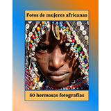 Libro: Fotos De Mujeres Africanas: Retrato Afro, 50 Hermosas