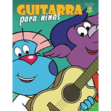 Guitarra Para Niños: Primeros Pasos Para Aprender A Tocar La