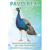 Libro Pavo Real : Datos Divertidos Sobre Las Aves Para Ni...