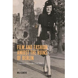 Libro Film And Fashion Amidst The Ruins Of Berlin : From ...