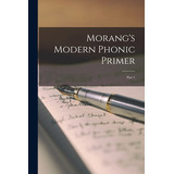 Libro Morang's Modern Phonic Primer [microform]: Part 1 -...