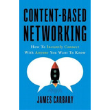 Content-based Networking : How To Instantly Connect With Anyone You Want To Know, De James Carbary. Editorial Lioncrest Publishing, Tapa Blanda En Inglés