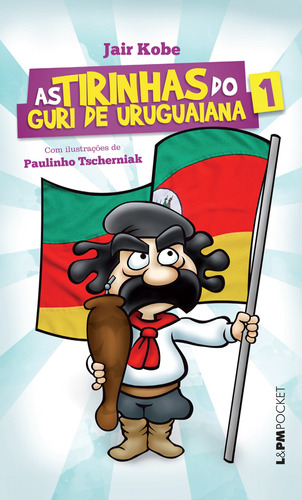 As Tirinhas Do Guri De Uruguaiana, Volume 1, De Kobe, Jair. Série L&pm Pocket Editora Publibooks Livros E Papeis Ltda., Capa Mole Em Português, 2015