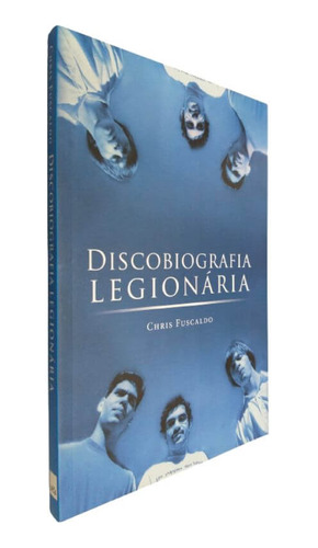 Livro Físico Discografia Legionária Chris Fuscaldo A História Das Gravações De Discos Da Legião Urbana