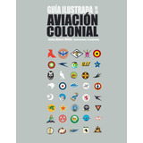 Libro: Guía Ilustrada Aviación Colonial (spanish Editio