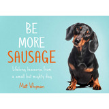 Libro: Be More Sausage: Lifelong Lessons From A Small But