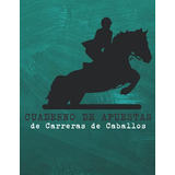 Cuaderno De Apuestas De Carreras De Caballos: Un Diario De C