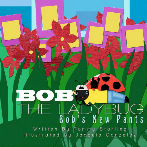 Bob The Ladybug: Bob's New Pants, De Gonzalez, Jacquie. Editorial Createspace, Tapa Blanda En Inglés