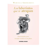 Los Laberintos Que Te Atrapan. Entrenandote Para Tu Mejor Version En Este Plano, De Gromadzyn,marcela. Editorial Dunken, Tapa Blanda En Español