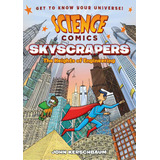 Science Comics: Skyscrapers: The Heights Of Engineering, De Kerschbaum, John. Editorial First Second, Tapa Dura En Inglés