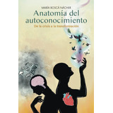 Libro: Anatomía Del Autoconocimiento: De Crisis A Tran