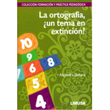 La Ortografía Un Tema En Extinción, De Alejandra Santana López., Vol. 1. Editorial Limusa, Tapa Blanda En Español, 2013