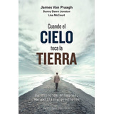 Cuando El Cielo Toca La Tierra - Dawn Jonston / Mcco, De Sunny Dawn Jonston / Lisa Mccourt / James Van Praagh. Editorial Obelisco En Español