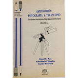 Libro Astronomia: Fotografia Y Telescopio Editores Mira