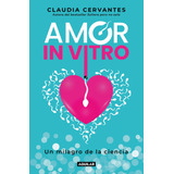 Amor In Vitro: Un Milagro De La Ciencia, De Cervantes, Claudia. Serie Autoayuda Editorial Aguilar, Tapa Blanda En Español, 2022