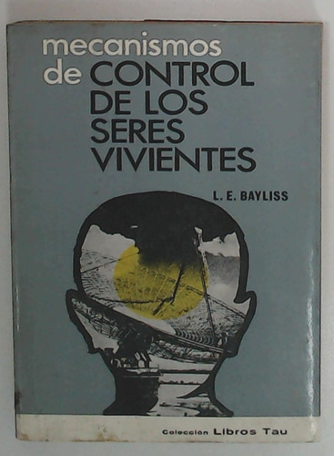 Mecanismos De Control De Los Seres Vivientes - Bayliss, L. E
