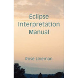 Eclipse Interpretation Manual - Rose Lineman (paperback)
