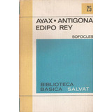 Ayax - Antigona - Edipo Rey - Sofocles 