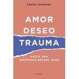 Amor Deseo Trauma Hacia Una Identidad Sexual Sana, De Ruppert, Franz. Editorial Herder, Tapa Blanda En Español, 2021