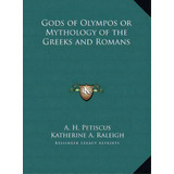 Gods Of Olympos Or Mythology Of The Greeks And Romans, De A H Petiscus. Editorial Kessinger Publishing, Tapa Dura En Inglés
