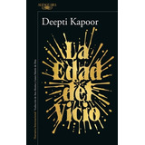 La Edad Del Vicio, De Kapoor,deepti. Editorial Alfaguara, Tapa Blanda En Español, 1
