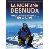 La Montaã±a Desnuda - Primera Invernal Al Nanga Parbat - ...