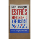 Estrés Sufrimiento Y Felicidad - Daniel López Rosetti