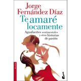 Te Amaré Locamente De Jorge Fernández Díaz - Booket