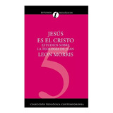 Jesús Es El Cristo: Estudios Sobre La Teología De Juan, De Leon Morris. Serie Estudios Teológicos Editorial Clie, Tapa Blanda, Edición 2003 En Español, 2003