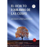 Libro El Oculto Equilibrio De Las Cosas - Guillermo Leone